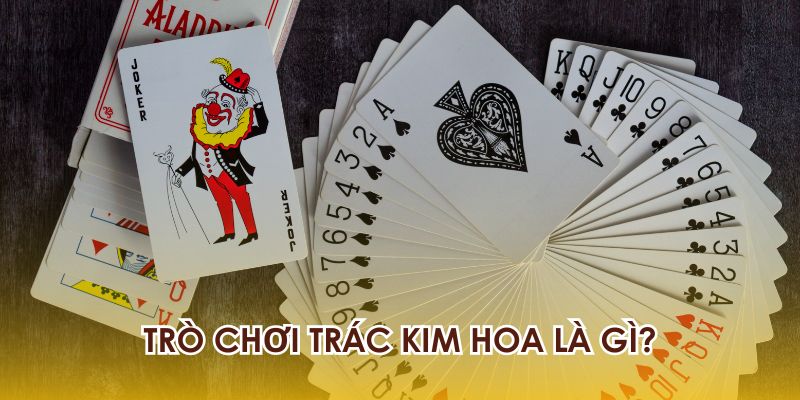 Hi88 Trác Kim Hoa - Trò Chơi Đỉnh Cao Bạn Không Nên Bỏ Lỡ 2 Định nghĩa game bài Trác Kim Hoa là gì