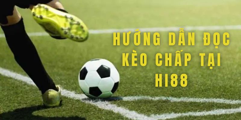Kèo Chấp - Loại Hình Cá Cược Phổ Biến Nhất Có Tại Hi88 3 Hướng dẫn đọc các thể loại kèo có tại nhà cái Hi88