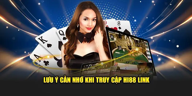 Hi88 Link – Truy Cập Nhanh Chóng, An Toàn Và Hiệu Quả 3 Lưu ý cần nhớ khi truy cập Hi88 link