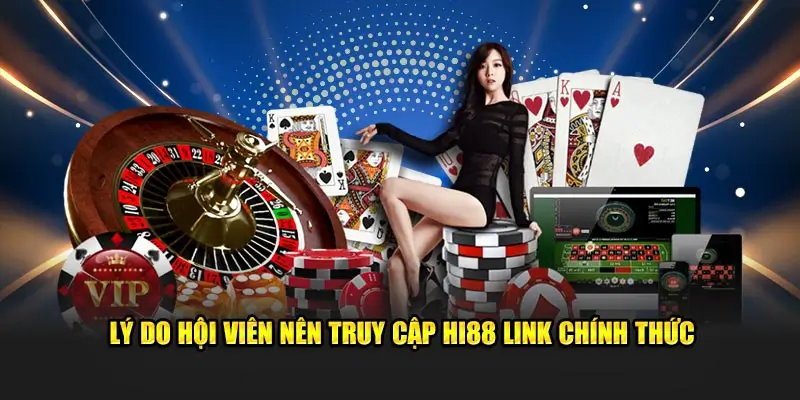 Hi88 Link – Truy Cập Nhanh Chóng, An Toàn Và Hiệu Quả 2 Lý do hội viên nên truy cập Hi88 link chính thức