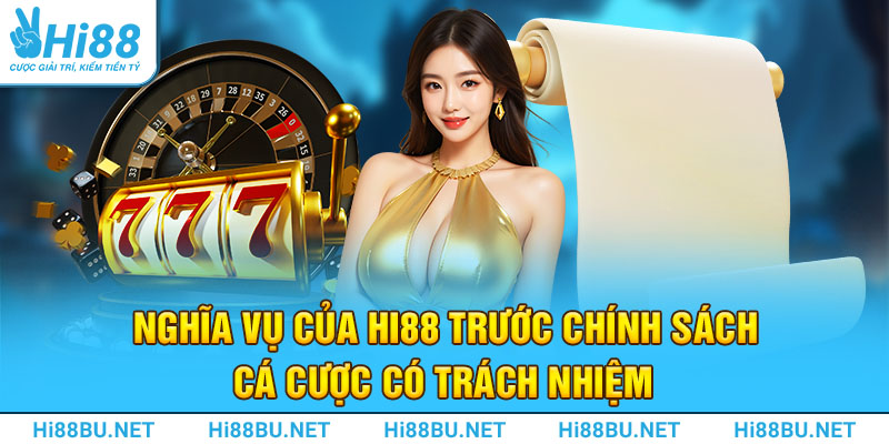 Chơi Có Trách Nhiệm Tại Hi88 - Giải Trí An Toàn, Thắng Lớn! 3 Nghĩa vụ của Hi88 trước chính sách cá cược có trách nhiệm