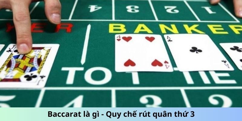 Baccarat là gì - Quy chế rút quân thứ 3