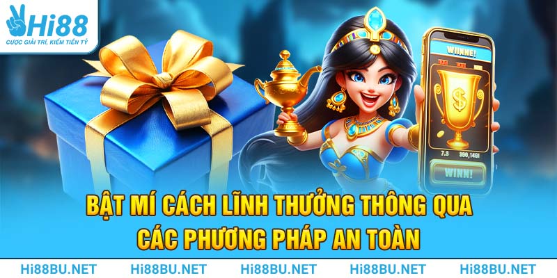 Bật mí cách lĩnh thưởng thông qua các phương pháp an toàn