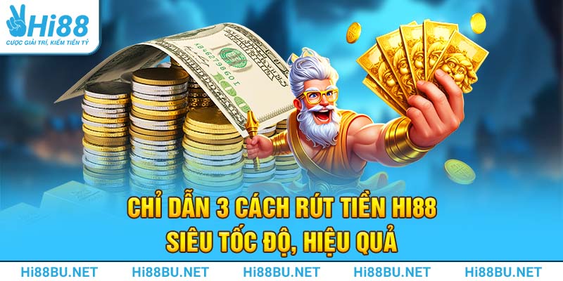 Chỉ dẫn 3 cách rút tiền Hi88 siêu tốc độ, hiệu quả