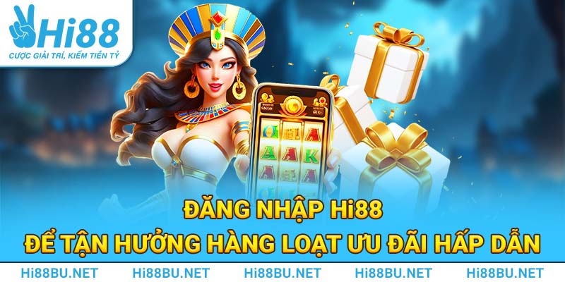 Đăng nhập Hi88 để tận hưởng hàng loạt ưu đãi hấp dẫn 