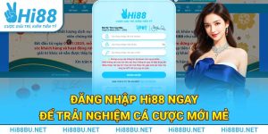 Đăng Nhập Hi88 Ngay Để Trải Nghiệm Cá Cược Mới Mẻ