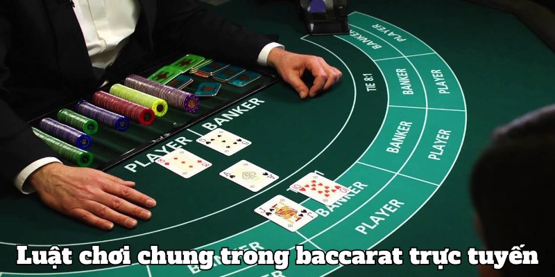 Luật chơi chung trong baccarat trực tuyến