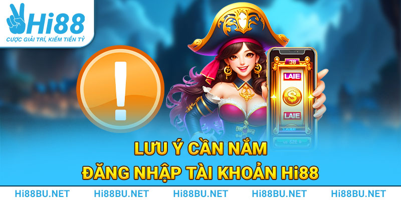 Lưu ý cần nắm đăng nhập tài khoản Hi88