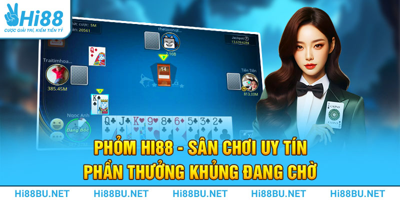 Phỏm Hi88 - Sân Chơi Uy Tín, Phần Thưởng Khủng Đang Chờ