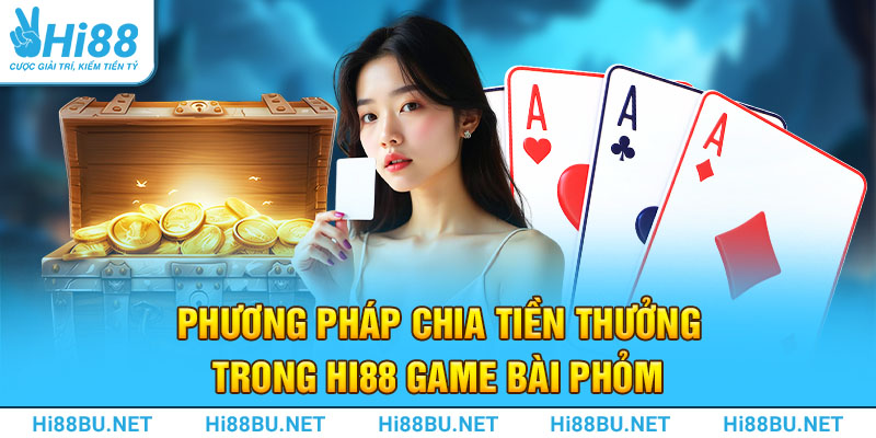 Phương pháp chia tiền thưởng trong Hi88 game bài Phỏm