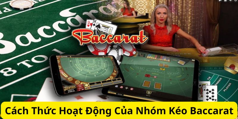 Tìm hiểu cách thức hoạt động của group kéo baccarat