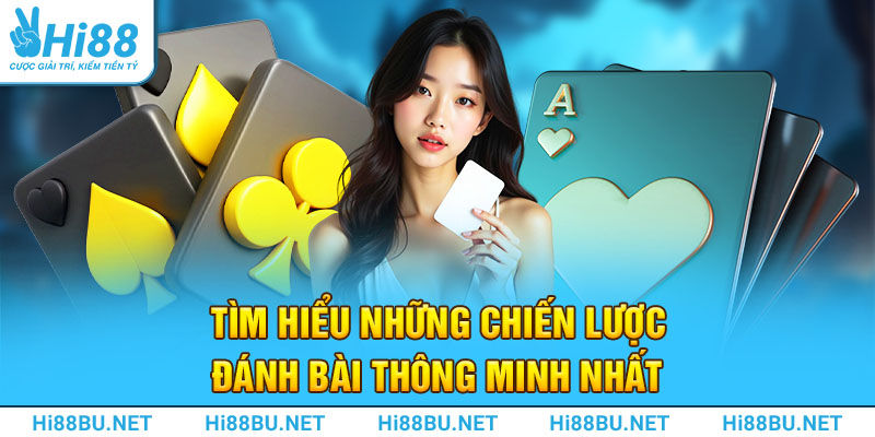 Tìm hiểu những chiến lược đánh bài thông minh nhất