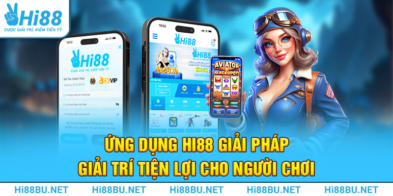 Ứng dụng Hi88 giải pháp giải trí tiện lợi cho người chơi 