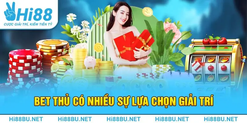 Bet thủ có nhiều sự lựa chọn giải trí