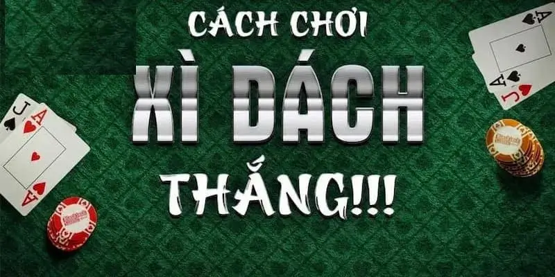 Cách chơi xì dách ăn tiền thắng lớn