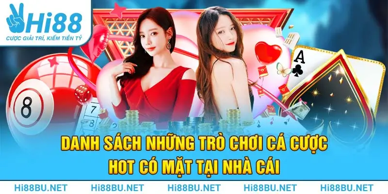 Danh sách những trò chơi cá cược hot có mặt tại nhà cái