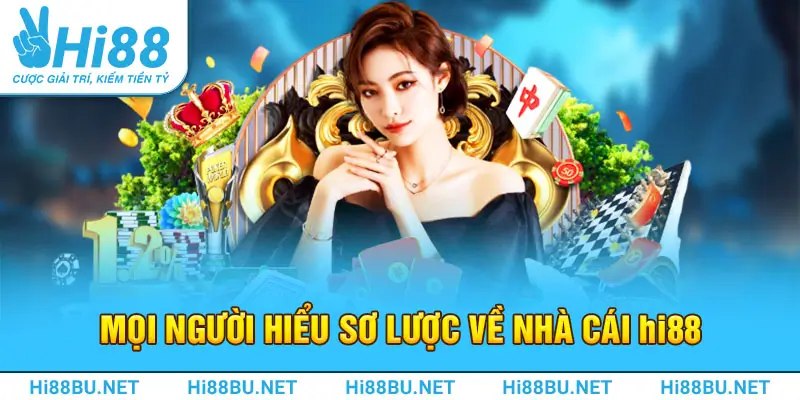 Mọi người hiểu sơ lược về nhà cái Hi88