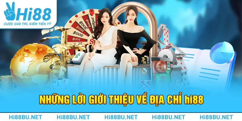 Những lời giới thiệu về địa chỉ Hi88