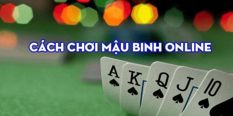 Mậu Binh Online - Tổng Hợp Các Quy Định Và Cách Chơi